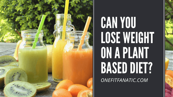 Can you Lose Weight on a Plant Based Diet featured