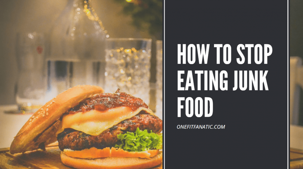How to Stop Eating Junk Food [11 Proven Ways to Stop]