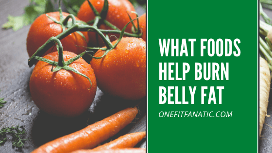 What Foods help Burn Belly Fat featured