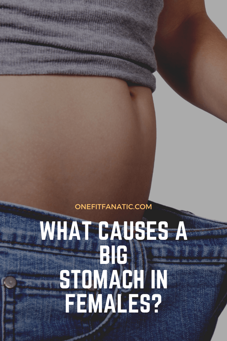What causes a big stomach in females