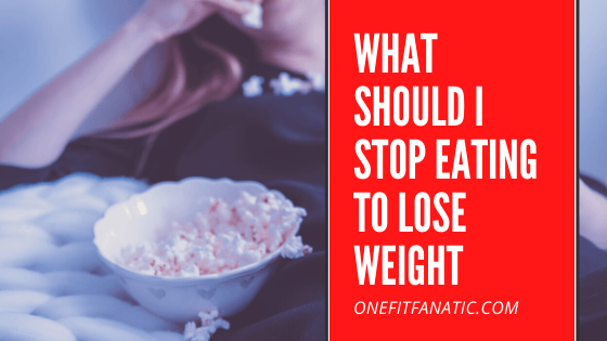 What Should I Stop Eating To Lose Weight featured